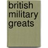 British Military Greats