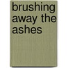 Brushing Away The Ashes door Terri L. Norey