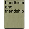 Buddhism And Friendship door Dharmachari Subhuti