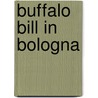 Buffalo Bill In Bologna door Robert W. Rydell