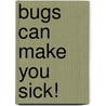Bugs Can Make You Sick! door Rae Simons
