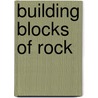 Building Blocks Of Rock by Dawn Richardson