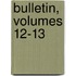 Bulletin, Volumes 12-13
