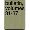 Bulletin, Volumes 31-37 by United States.