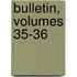 Bulletin, Volumes 35-36