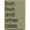Bun Bun And Other Tales door Burt Kerr Todd