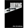 Burying The Future Dead door Jim Arneberg