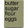 Butter Sugar Flour Eggs door Rick Tramonto