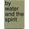 By Water and the Spirit door Gayle Carlton Felton
