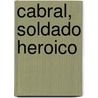 Cabral, Soldado Heroico door Pedro Pablo Haas