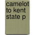 Camelot To Kent State P