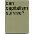 Can Capitalism Survive?