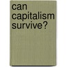 Can Capitalism Survive? door Benjamin A. Rogge
