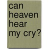 Can Heaven Hear My Cry? door Jahquisha Porter