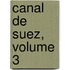 Canal de Suez, Volume 3