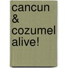 Cancun & Cozumel Alive! door June Concord