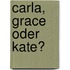 Carla, Grace oder Kate?
