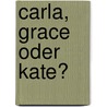 Carla, Grace oder Kate? door Jeroen van Rooijen