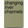 Changing River Channels door A.M. Gurnell