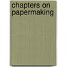 Chapters On Papermaking by Clayton Beadle