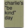 Charlie's "Be Kind" Day by Patricia Shely Mahany