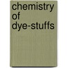 Chemistry Of Dye-Stuffs by Georg Von Georgievics
