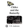 Chiko And The Butterfly door T.N. Anderson