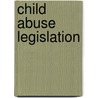 Child Abuse Legislation by By Finkelman.