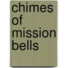 Chimes of Mission Bells door Maria Antonia Field