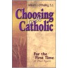 Choosing To Be Catholic by William J. O'Malley