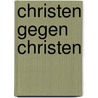 Christen gegen Christen by Gotthold Hasenhüttl