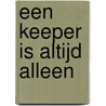 Een keeper is altijd alleen door Erik Brouwer