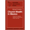 Church Wealth in Mexico door Michael P. Costeloe