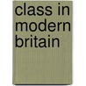 Class In Modern Britain by Kenneth Roberts