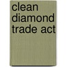 Clean Diamond Trade Act door James T. Williams