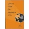 Client Care For Lawyers door Avrom Sherr