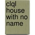 Clql House With No Name