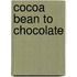 Cocoa Bean to Chocolate