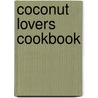 Coconut Lovers Cookbook by Bruce Fife