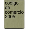 Codigo de Comercio 2005 door -. Leyes y. Codigos Argentina