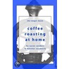 Coffee Roasting at Home door Susan Sanders