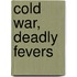 Cold War, Deadly Fevers