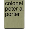Colonel Peter A. Porter by Frederick S. Cozzens