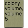 Colony Volume, Volume 5 by Unknown