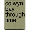 Colwyn Bay Through Time door Graham Roberts