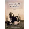 Come With Me To Babylon by Paul M. Levitt
