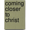 Coming Closer To Christ door Metropolitan Anthony Of Sourozh