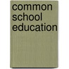 Common School Education door Onbekend