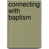 Connecting With Baptism door Mark Earey