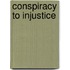 Conspiracy To Injustice